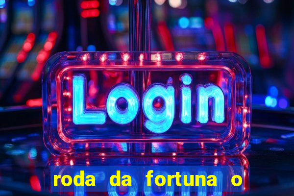 roda da fortuna o que ele sente por mim